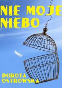 Nie moje niebo - Dorota Ostrowska