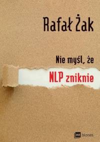 Nie myśl, że NLP zniknie - Rafał Żak
