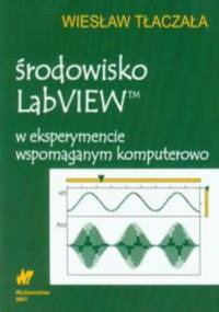 Środowisko LabVIEW w eksperymencie wspomaganym komputerowo (z płytą CD) - Wiesław Tłaczała