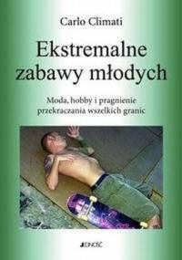 Ekstremalne zabawy młodych. Moda, hobby i pragnienie przekraczania wszelkich granic. - Carlo Climati