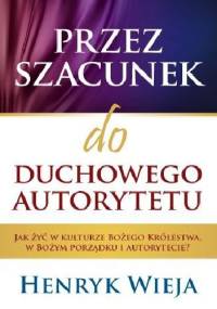 Przez szacunek do duchowego autorytetu - Henryk Wieja