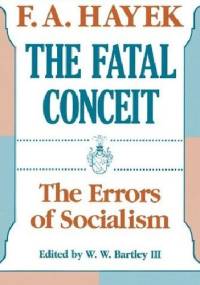 The Fatal Conceit: The Errors of Socialism - Friedrich August von Hayek