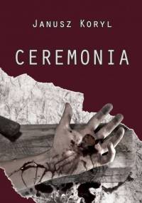 Ceremonia - Janusz Koryl