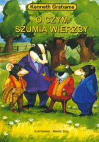 Grahame Kenneth - O czym szumia wierzby [Dla dzieci]