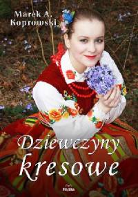 Dziewczyny kresowe - Marek A. Koprowski
