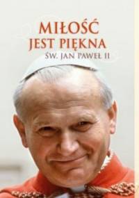 Miłość jest piękna - Jan Paweł II