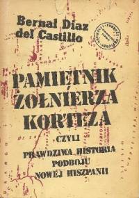 Pamiętnik żołnierza Korteza czyli prawdziwa historia podboju Nowej Hiszpanii - Bernal Diaz del Castillo