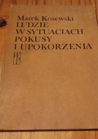 Ludzie w sytuacjach pokusy i upokorzenia - Marek Kosewski