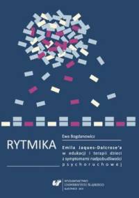 Rytmika Emila Jaques-Dalcroze'a w edukacji i terapii dzieci z symptomami nadpobudliwości psychoruchowej - Bogdanowicz Ewa