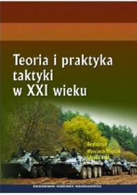 Teoria i praktyka taktyki w XXI wieku - Wojciech Więcek, Leszek Elak
