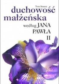 Duchowość małżeńska według Jana Pawła II - Yves Semen