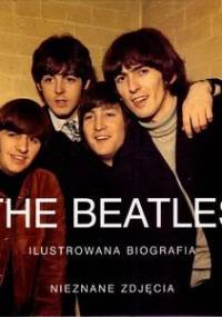 The Beatles. Ilustrowana biografia - praca zbiorowa