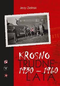 Krosno – trudne lata 1930-1960 - Jerzy Zieliński