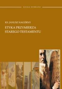 Etyka przymierza Starego Testamentu - Janusz Nagórny