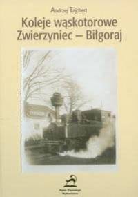 Koleje wąskotorowe zwierzyniec - Biłgoraj - Andrzej Tajchert