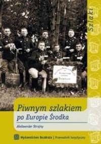 Piwnym szlakiem po Europie Środka - Aleksander Strojny