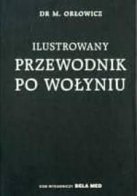 Ilustrowany przewodnik po Wołyniu - Mieczysław Orłowicz