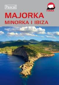 Majorka, Minorka, Ibiza. Przewodnik ilustrowany - Marek Pawłowski