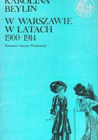 W Warszawie w latach 1900 - 1914 - Karolina Beylin