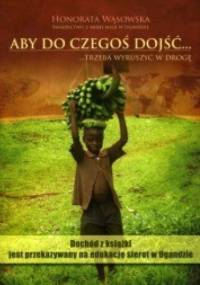 Aby do czegoś dojść, trzeba wyruszyć w drogę - Honorata Wąsowska