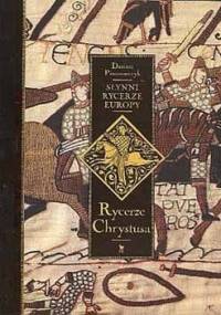 Słynni rycerze Europy. Rycerze Chrystusa - Dariusz Piwowarczyk