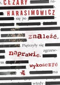 Znaleźć. Naprawić. Wykończyć - Cezary Harasimowicz