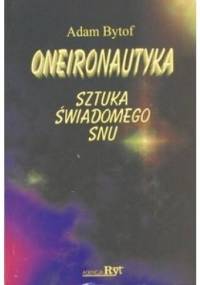Oneironautyka. Sztuka świadomego snu - Adam Bytof