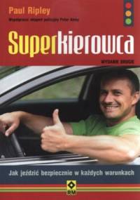 Superkierowca. Jak jeździć bezpiecznie w każdych warunkach - Paul Ripley
