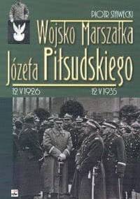 Wojsko Marszałka Józefa Piłsudskiego - Piotr Stawecki