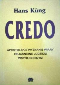 Credo: apostolskie wyznanie wiary objaśnione ludziom współczesnym - Hans Küng
