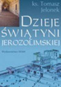 Dzieje Świątyni Jerozolimskiej - Tomasz Jelonek