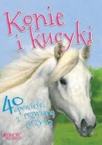 Konie i kucyki. 40 opowieści z rozwianą grzywą
