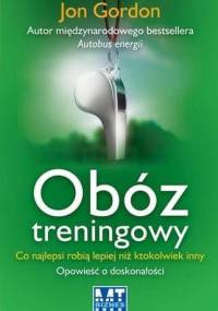 Obóz treningowy. Co najlepsi robią lepiej niż ktokolwiek inny. Opowieść o doskonałości - Jon Gordon