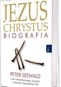 Jezus Chrystus. Biografia - Peter Seewald