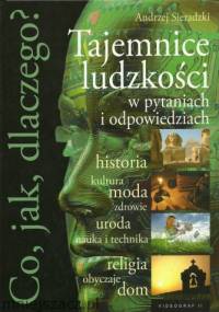 Co, jak, dlaczego? Tajemnice ludzkości w pytaniach i odpowiedziach - Andrzej Sieradzki