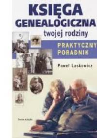 Księga Genealogiczna Twojej Rodziny - Paweł Laskowicz