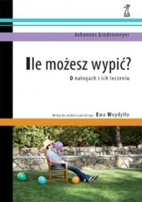 Ile Możesz Wypić? O Nałogach i Ich Leczeniu - Johannes Lindenmeyer