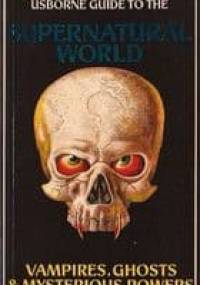 Świat nadprzyrodzony. Wampiry, upiory, moce tajemne