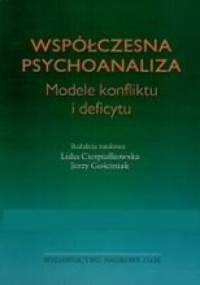 Współczesna psychoanaliza. Modele konfliktu i deficytu . - Lidia Cierpiałkowska, Jerzy Gościniak