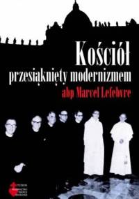 Kościół przesiąknięty modernizmem - Marcel Lefebvre