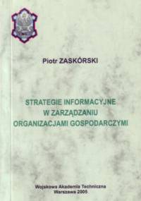 Strategie informacyjne w zarządzaniu organizacjami gospodarczymi - Piotr Zaskórski