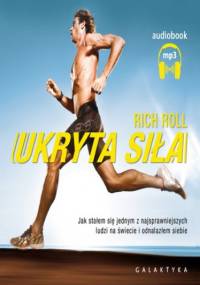 Ukryta siła. Jak stałem się jednym z najsprawniejszych ludzi na świecie i odnalazłem siebie - Rich Roll