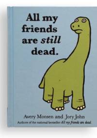 All my friends are still dead - Avery Monsen, Jory John