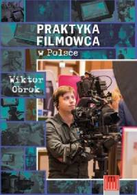 Praktyka filmowca w Polsce - Wiktor Obrok