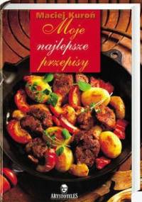 Moje najlepsze przepisy - Maciej Kuroń