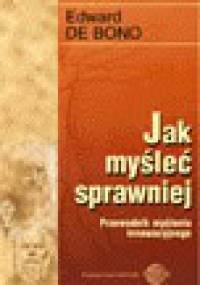 Jak mysleć sprawniej? Przewodnik myślenia innowacyjnego - Edward de Bono