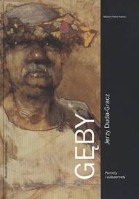 Gęby. Jerzy Duda-Gracz. Portrety i autoportrety - Natalia Kruszyna