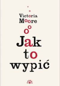 Jak to wypić - Victoria Moore
