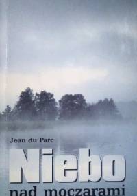 Niebo nad moczarami. Tragedia - Jean du Parc