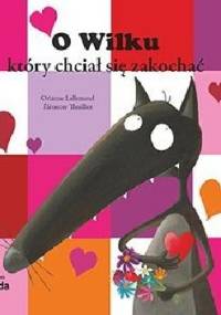 O Wilku, który chciał się zakochać - Orianne Lallemand